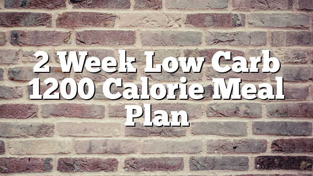 2 Week Low Carb 1200 Calorie Meal Plan