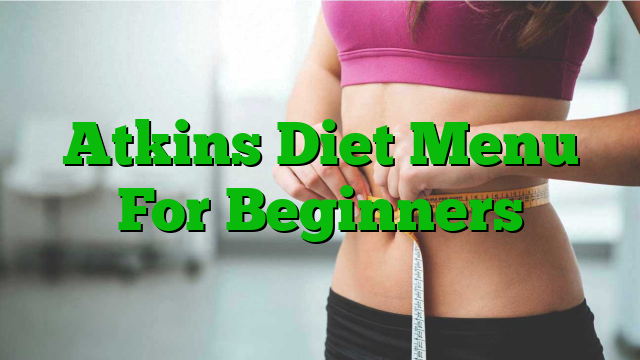 Atkins Diet Menu For Beginners