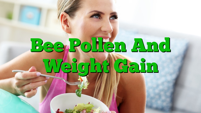 Bee Pollen And Weight Gain