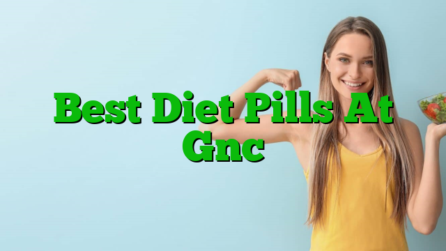 Best Diet Pills At Gnc